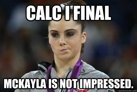 Calc I final McKayla is not impressed. - Calc I final McKayla is not impressed.  Grumpy Mckayla