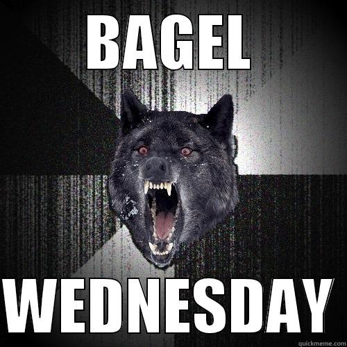 Bagel Vacation - BAGEL  WEDNESDAY Insanity Wolf