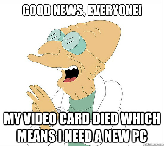 Good News, EVeryone! My video card died which means I need a new PC  Futurama Farnsworth