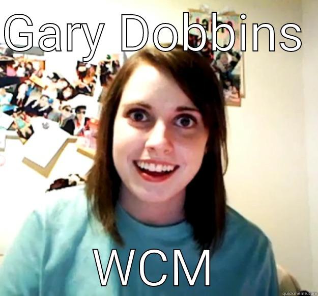 GARY DOBBINS  WCM Overly Attached Girlfriend