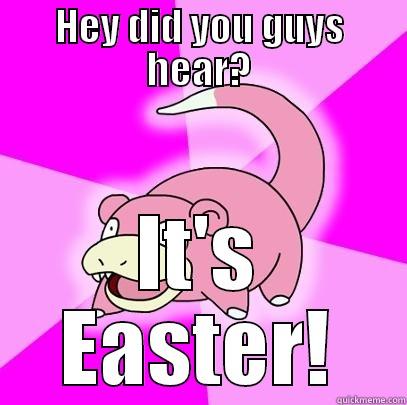 HEY DID YOU GUYS HEAR? IT'S EASTER! Slowpoke