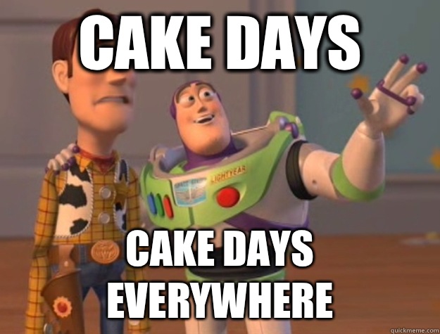 Cake days Cake days everywhere  Buzz Lightyear