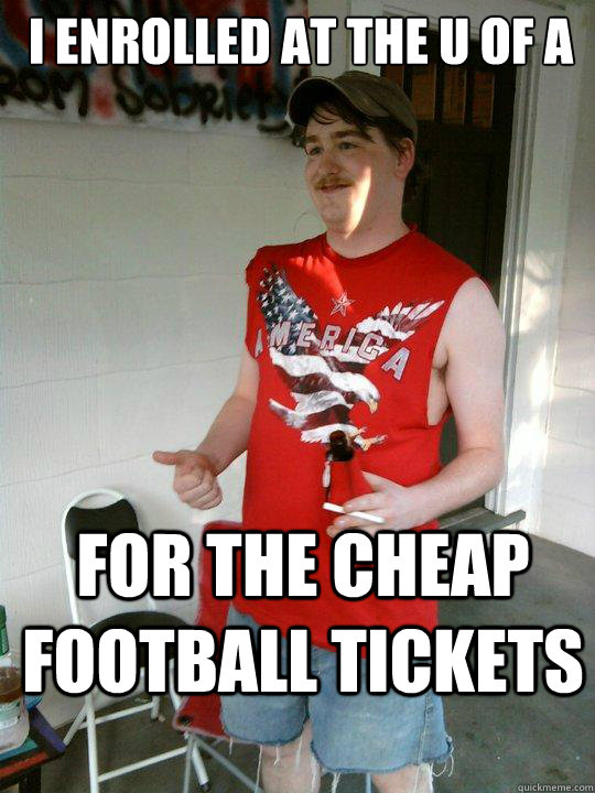 I ENROLLED AT THE U OF A FOR THE CHEAP FOOTBALL TICKETS  Redneck Randal