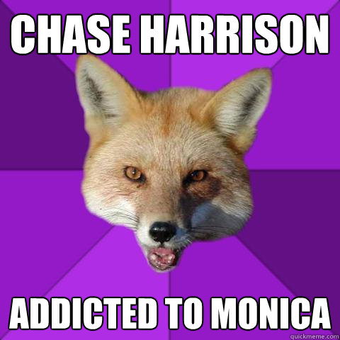 Chase harrison addicted to monica  Forensics Fox