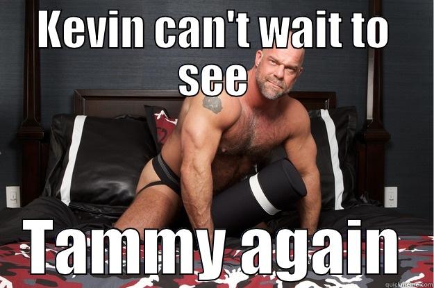 KEVIN CAN'T WAIT TO SEE TAMMY AGAIN Gorilla Man