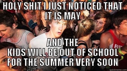 HOLY SHIT I JUST NOTICED THAT IT IS MAY AND THE KIDS WILL BE OUT OF SCHOOL FOR THE SUMMER VERY SOON Sudden Clarity Clarence