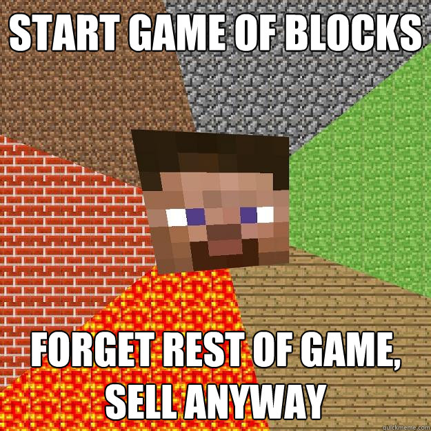 START GAME OF BLOCKS FORGET REST OF GAME, SELL ANYWAY  Minecraft