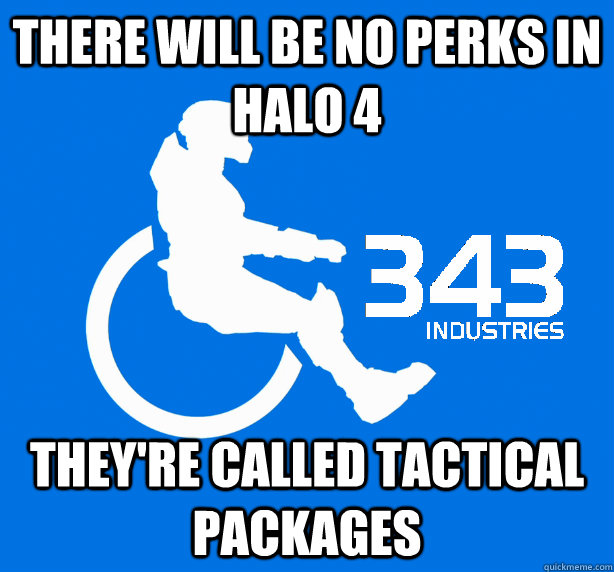 there will be no perks in halo 4 they're called tactical packages - there will be no perks in halo 4 they're called tactical packages  343 Logic