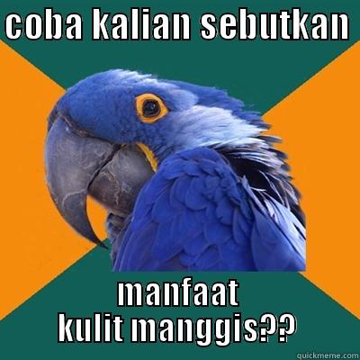 coba ,,,.,mulih - COBA KALIAN SEBUTKAN  MANFAAT KULIT MANGGIS?? Paranoid Parrot