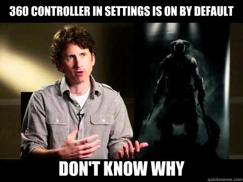 360 controller in settings is on by default don't know why  skyrim