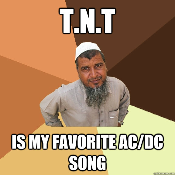 T.N.T Is my favorite AC/DC song - T.N.T Is my favorite AC/DC song  Ordinary Muslim Man