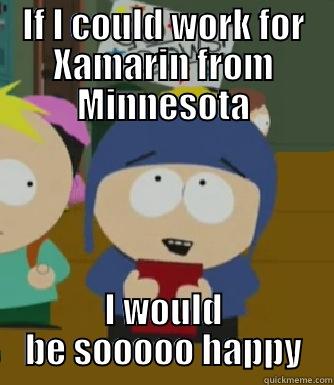 IF I COULD WORK FOR XAMARIN FROM MINNESOTA I WOULD BE SOOOOO HAPPY Craig - I would be so happy