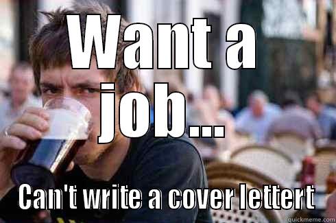 Lazy employer - WANT A JOB... CAN'T WRITE A COVER LETTERT Lazy College Senior