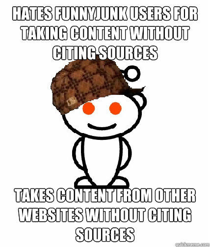 hates funnyjunk users for taking content without citing sources takes content from other websites without citing sources  