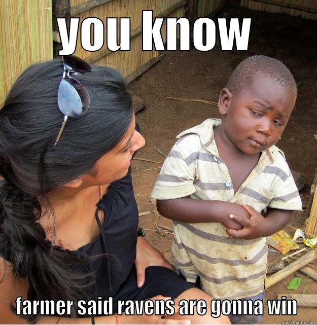 YOU KNOW FARMER SAID RAVENS ARE GONNA WIN Skeptical Third World Kid