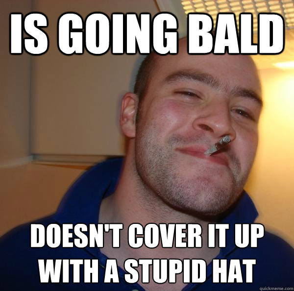 is going bald doesn't cover it up with a stupid hat - is going bald doesn't cover it up with a stupid hat  Misc