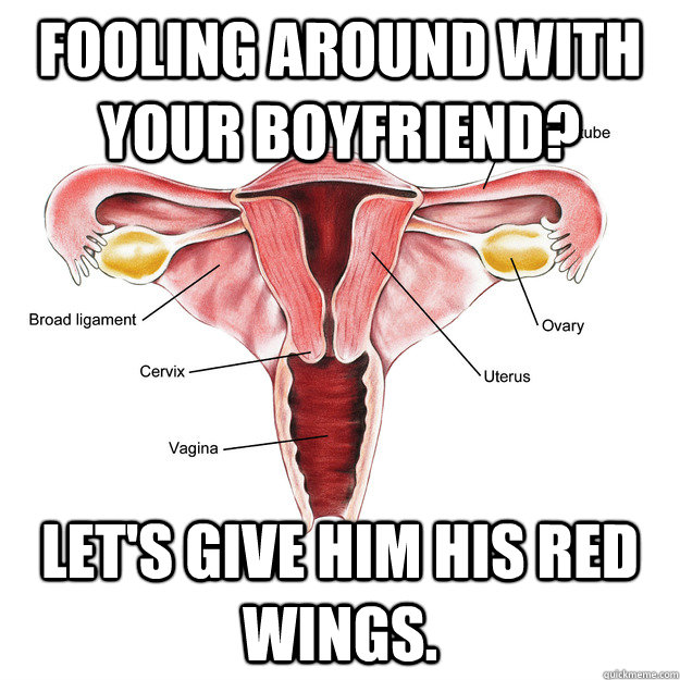 Fooling around with your boyfriend? Let's give him his red wings.  Scumbag Uterus