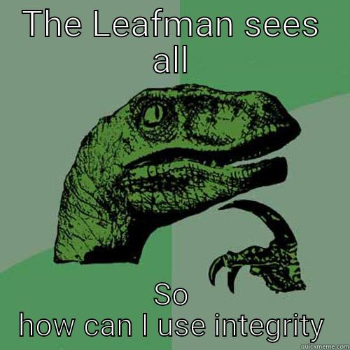 THE LEAFMAN SEES ALL SO HOW CAN I USE INTEGRITY Philosoraptor