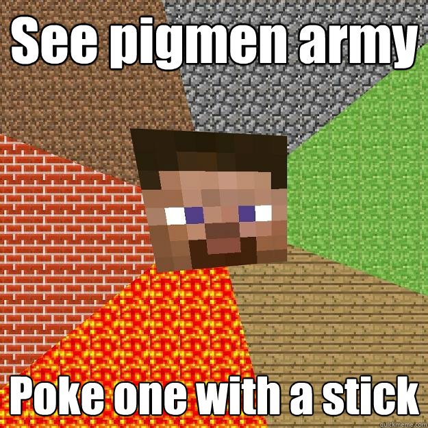 See pigmen army Poke one with a stick  Minecraft