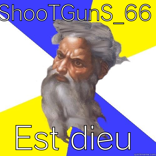 SHOOTGUNS_66 EST DIEU Advice God