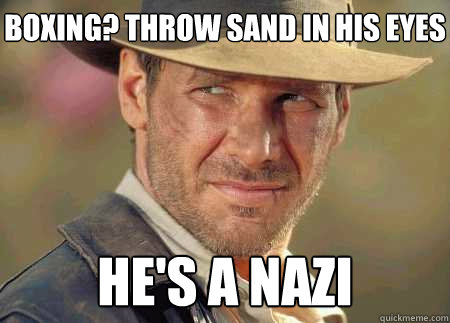 boxing? throw sand in his eyes he's a nazi  