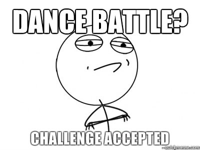 dance battle?  - dance battle?   dance battle challenge accepted