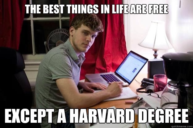 the best things in life are free except a harvard degree  Harvard Douchebag