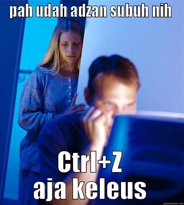 PAH UDAH ADZAN SUBUH NIH CTRL+Z AJA KELEUS Redditors Wife