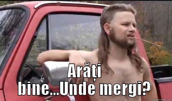  ARĂȚI BINE...UNDE MERGI? Almost Politically Correct Redneck