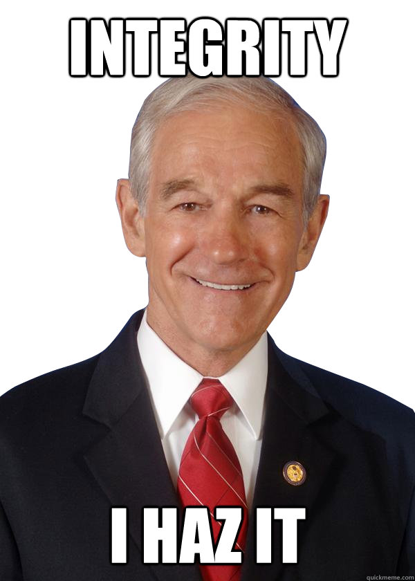 Integrity I haz it - Integrity I haz it  Ron Paul Integrity