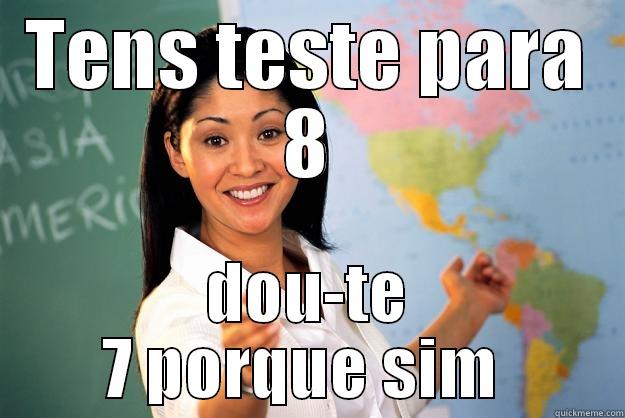 TENS TESTE PARA 8 DOU-TE 7 PORQUE SIM  Unhelpful High School Teacher