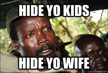 Hide Yo Kids  Hide yo Wife  Kony