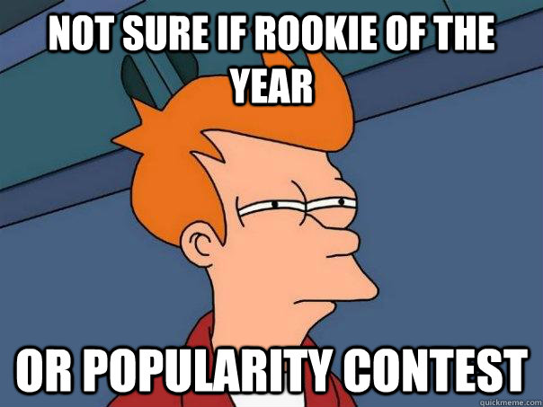 Not sure if rookie of the year  or popularity contest  Futurama Fry