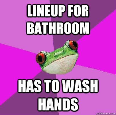 Lineup for bathroom Has to wash hands   Foul Bachelorette Frog