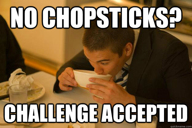 NO chopsticks? challenge accepted - NO chopsticks? challenge accepted  Dojo Ditters