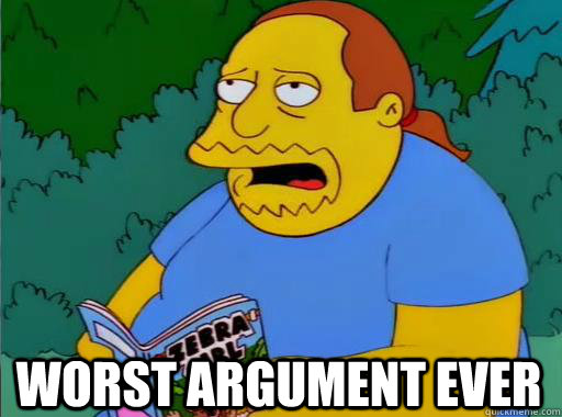 Worst argument ever - Worst argument ever  Comic Book Guy