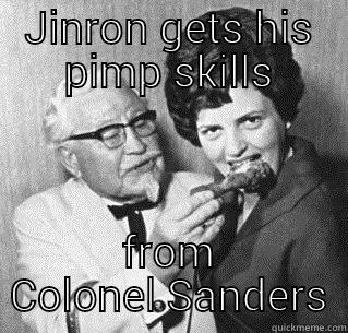 kfc hinron - JINRON GETS HIS PIMP SKILLS FROM COLONEL SANDERS Misc