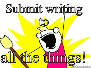 SUBMIT WRITING TO  ALL THE THINGS! All The Things