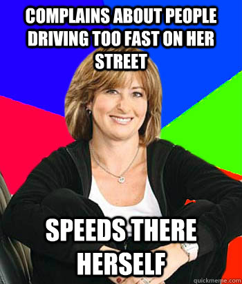 Complains about people driving too fast on her street Speeds there herself - Complains about people driving too fast on her street Speeds there herself  Sheltering Suburban Mom