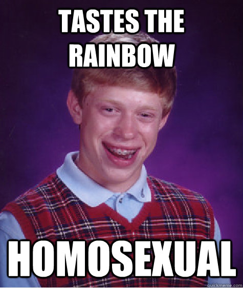 Tastes the rainbow Homosexual  Bad Luck Brian