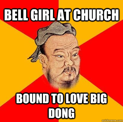 bell girl at church bound to love big dong - bell girl at church bound to love big dong  Confucius says