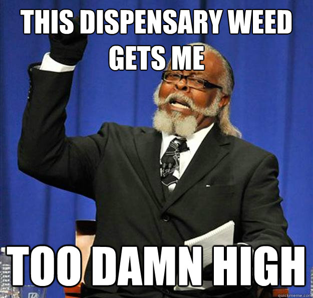 This dispensary weed gets me too damn high - This dispensary weed gets me too damn high  Jimmy McMillan