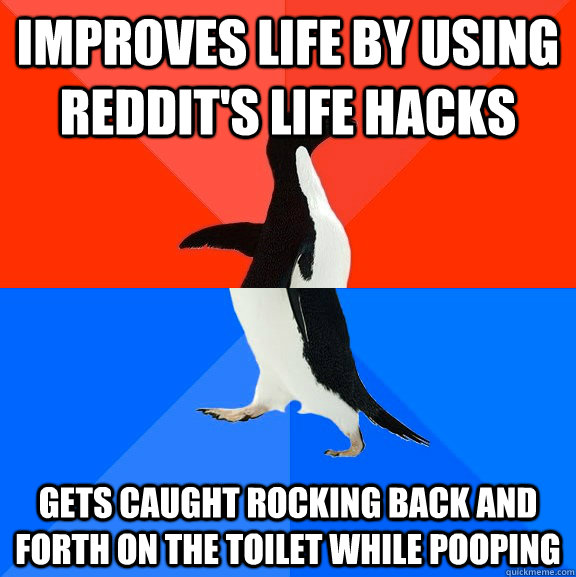 improves life by using reddit's life hacks gets caught rocking back and forth on the toilet while pooping  Socially Awesome Awkward Penguin