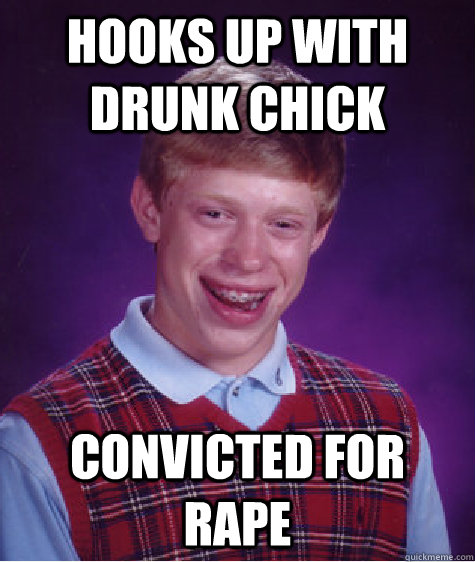 hooks up with drunk chick convicted for rape Caption 3 goes here - hooks up with drunk chick convicted for rape Caption 3 goes here  Bad Luck Brian