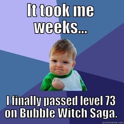 I did it! - IT TOOK ME WEEKS... I FINALLY PASSED LEVEL 73 ON BUBBLE WITCH SAGA. Success Kid