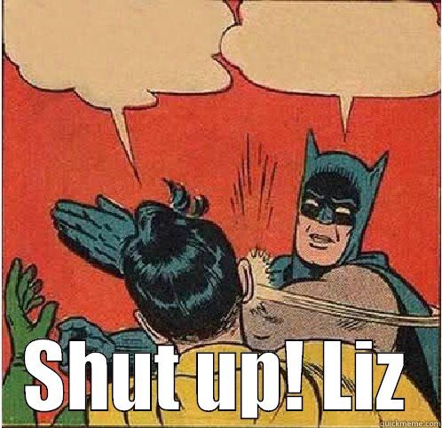  SHUT UP! LIZ Batman Slapping Robin