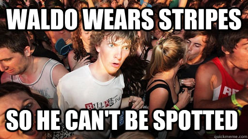 Waldo wears stripes So he can't be spotted  Sudden Clarity Clarence