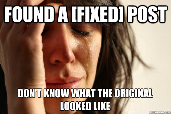 Found a [Fixed] post don't know what the original looked like - Found a [Fixed] post don't know what the original looked like  First World Problems