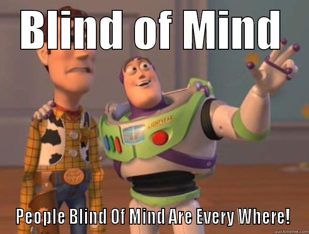 BLIND OF MIND PEOPLE BLIND OF MIND ARE EVERY WHERE! Toy Story