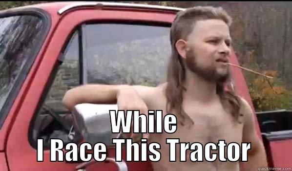 Hold My Blunt -  WHILE I RACE THIS TRACTOR Almost Politically Correct Redneck